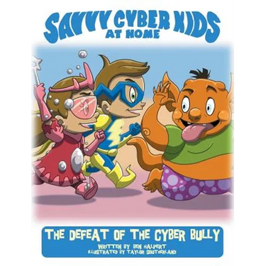 The Savvy Cyber Kids at Home: The Defeat of the Cyber Bully