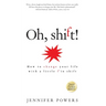 Oh, shift!: How to change your life with a little f'in shift