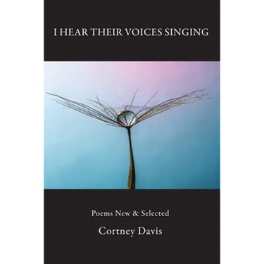 I Hear Their Voices Singing: Poems New & Selected
