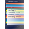 Risk Theory: Rational Decision in the Face of Chance, Uncertainty, and Risk