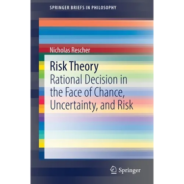 Risk Theory: Rational Decision in the Face of Chance, Uncertainty, and Risk