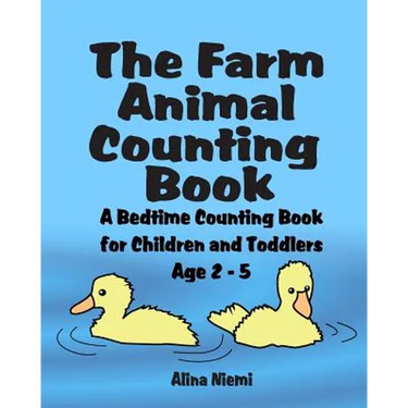 The Farm Animal Counting Book: A Bedtime Counting Book for Children and Toddlers Age 2 - 5