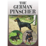 The German Pinscher: A Complete and Comprehensive Owners Guide To: Buying, Owning, Health, Grooming, Training, Obedience, Understanding and