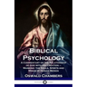 Biblical Psychology: A Commentary on the Relationship of God with His Creation - Mankind; the Souls, Spirits and Minds of Human Beings