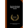 The Life of His Royal Highness the Prince Consort
