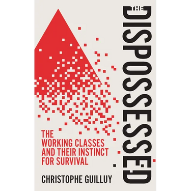 The Dispossessed: The Working Classes and Their Instinct for Survival