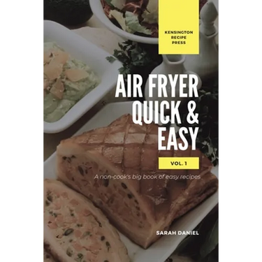 Air Fryer Quick and Easy Vol.1: A non-cook's big book of easy recipes
