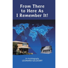 From There to Here As I Remember It!: An Autobiography