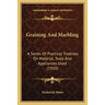 Graining And Marbling: A Series Of Practical Treatises On Material, Tools And Appliances Used (1910)