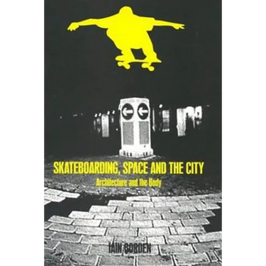 Skateboarding, Space and the City: Architecture and the Body