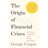 The Origin of Financial Crises: Central Banks, Credit Bubbles, and the Efficient Market Fallacy
