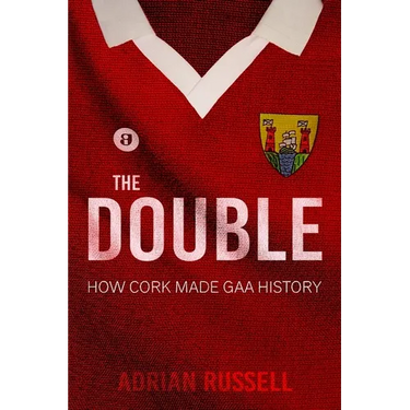 The Double: How Cork Made GAA History