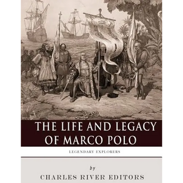 Legendary Explorers: The Life and Legacy of Marco Polo
