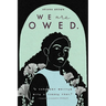 We Are Owed.
