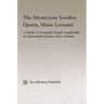 The Mysterious Voodoo Queen, Marie Laveaux: A Study of Powerful Female Leadership in Nineteenth Century New Orleans