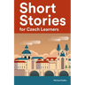 Short Stories for Czech Learners: 25 Short Stories to Master the Czech Language
