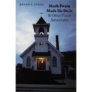 Mark Twain Made Me Do It and Other Plains Adventures