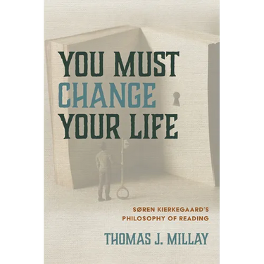 You Must Change Your Life: Søren Kierkegaard's Philosophy of Reading