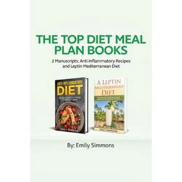 The Top Diet Meal Plan Books: 2 Manuscripts: Anti-Inflammatory Recipes and Leptin Mediterranean Diet