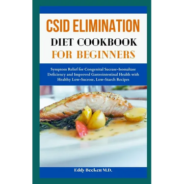 CSID Elimination Diet Cookbook for Beginners: Symptom Relief for Congenital Sucrase-Isomaltase Deficiency and Improved Gastrointestinal Health with He