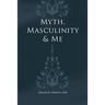 Myth, Masculinity & Me