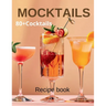Mocktail Recipe Book: Delicious Non-Alcoholic Drinks for Every Occasion 80+Cocktails