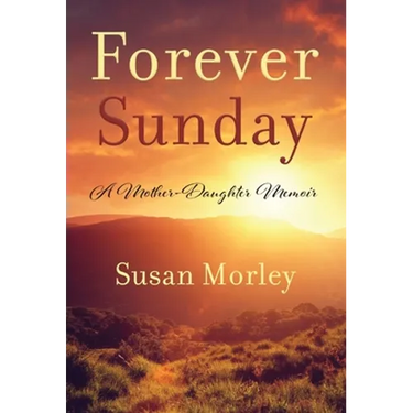Forever Sunday: A Mother-Daughter Memoir