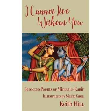 I Cannot Live Without You: Selected Poems of Mirabai and Kabir