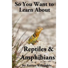 So You Want to Learn About Reptiles & Amphibians