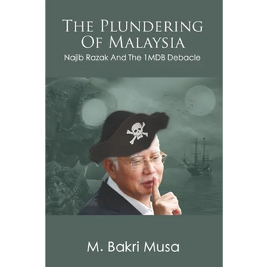 The Plundering Of Malaysia: Najib Razak And The 1MDB Debacle