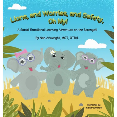 Lions and Worries and Safety, Oh My!: A Social-Emotional Learning Adventure on the Serengeti