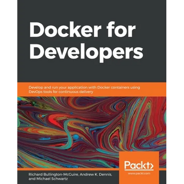 Docker for Developers: Develop and run your application with Docker containers using DevOps tools for continuous delivery