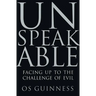 Unspeakable: Facing Up to the Challenge of Evil