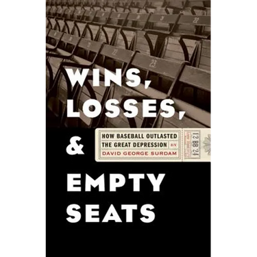Wins, Losses, and Empty Seats: How Baseball Outlasted the Great Depression