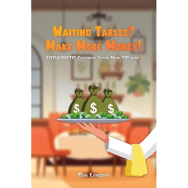 Waiting Tables? Make More Money!: Enthusiastic Customers Spend More-Tip More!