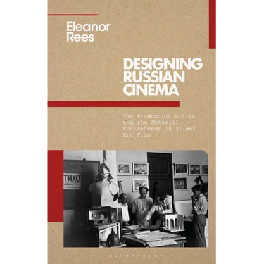 Designing Russian Cinema: The Production Artist and the Material Environment in Silent Era Film