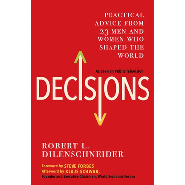 Decisions: Practical Advice from 23 Men and Women Who Shaped the World