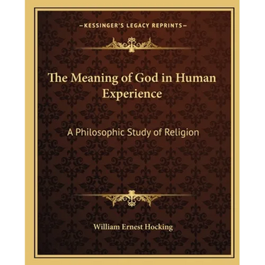 The Meaning of God in Human Experience: A Philosophic Study of Religion