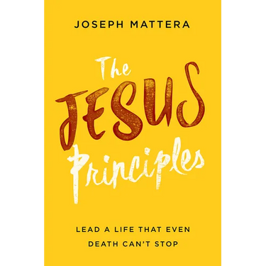 The Jesus Principles: Lead a Life That Even Death Can't Stop