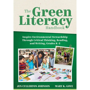 The Green Literacy Handbook: Inspire Environmental Stewardship Through Critical Thinking, Reading, and Writing, Grades K-5 (Active Learning That Inspi