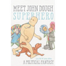 Meet John Dough, Superhero: A Political Fantasy