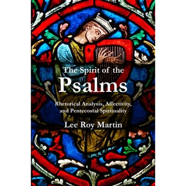 The Spirit of the Psalms: Rhetorical Analysis, Affectivity, and Pentecostal Spirituality