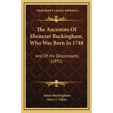 The Ancestors Of Ebenezer Buckingham, Who Was Born In 1748: And Of His Descendants (1892)