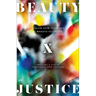 Beauty and Justice: Creating a Life of Abundance and Courage