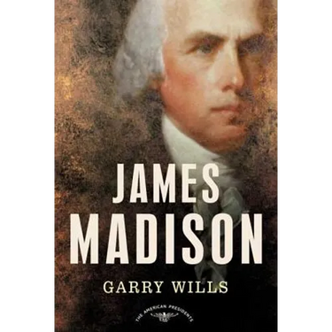 James Madison: The American Presidents Series: The 4th President, 1809-1817