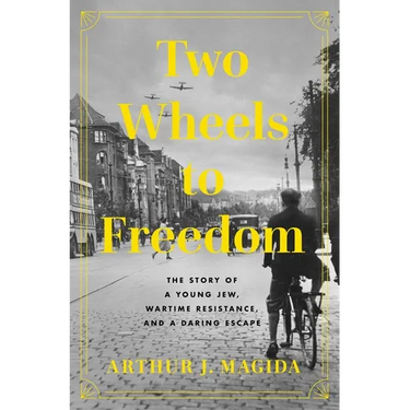 Two Wheels to Freedom: The Story of a Young Jew, Wartime Resistance, and a Daring Escape