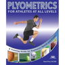 Plyometrics for Athletes at All Levels: A Training Guide for Explosive Speed and Power