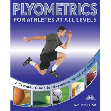Plyometrics for Athletes at All Levels: A Training Guide for Explosive Speed and Power