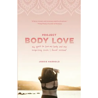 Project Body Love: My quest to love my body and the surprising truth I found instead