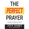 The Perfect Prayer: Unleash the Power of Prayer to Revolutionize Your Life